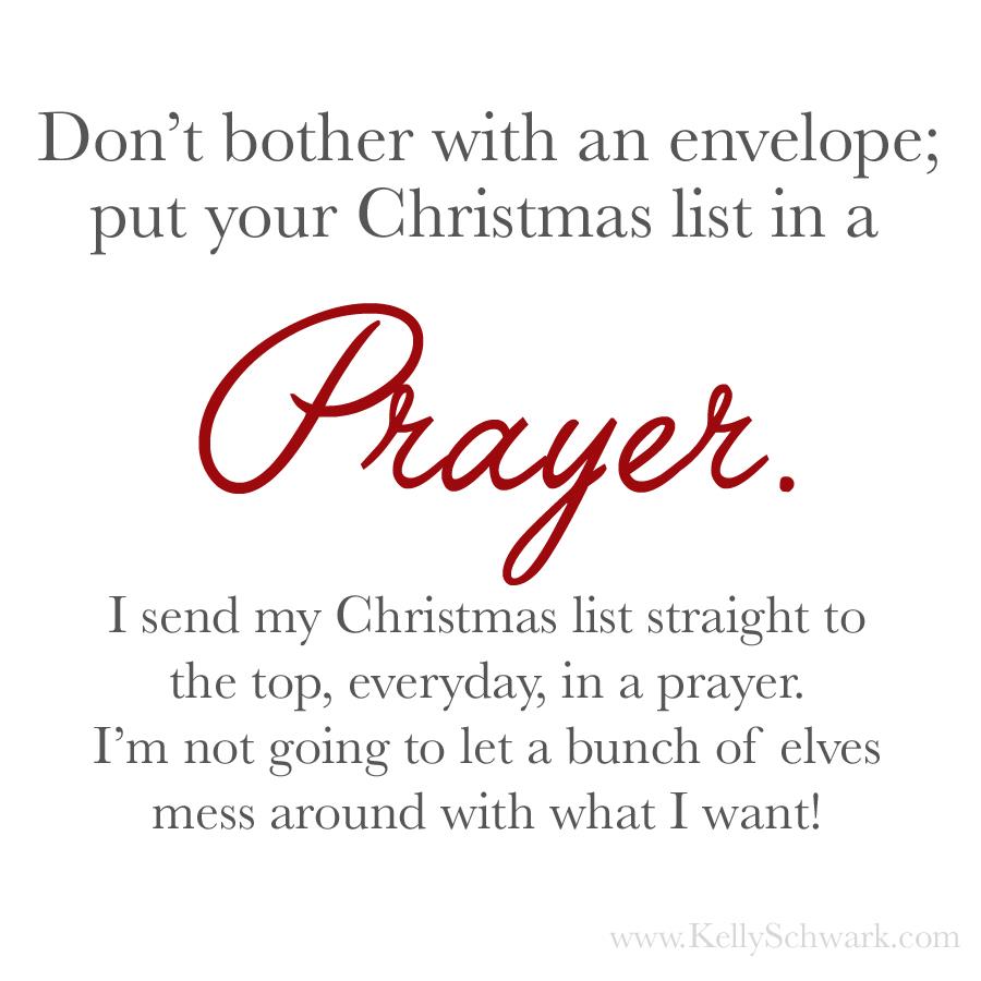 Put your Christmas list in a prayer. - Kelly Schwark