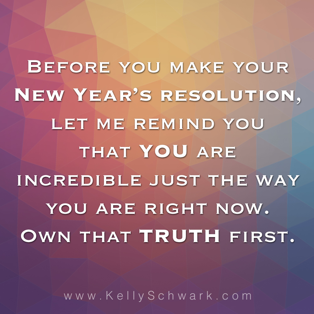 New Year’s Resolution Based on Truth - Kelly Schwark